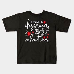 I Have A Classroom Full of Valentines Kids T-Shirt